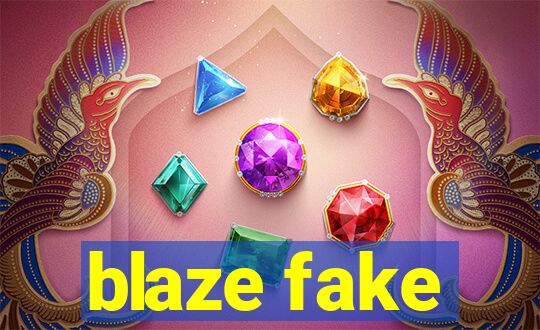 blaze fake